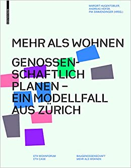 Mehr als Wohnen: Genossenschaftlich planen – ein Modellfall aus Zürich