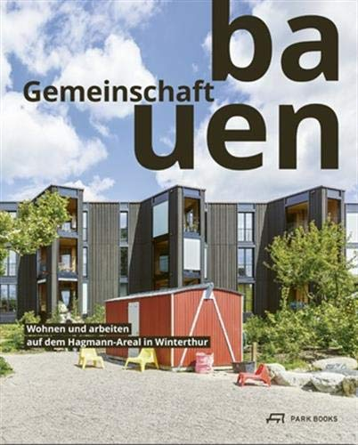 Gemeinschaft bauen: Wohnen und Arbeiten auf dem Hagmann-Areal In Winterthur